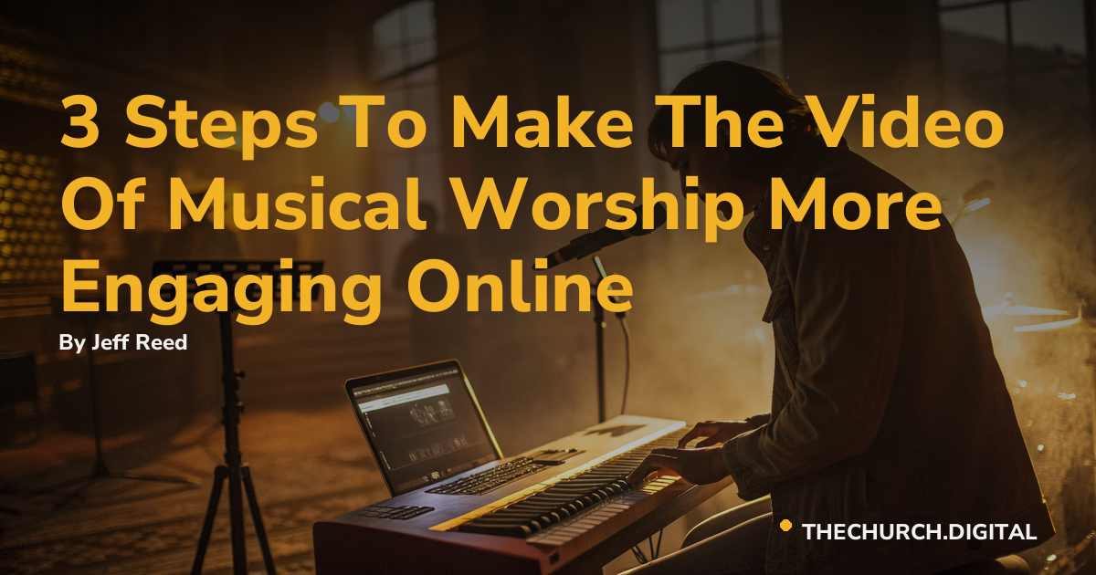 3 Steps To Make The Video Of Musical Worship More Engaging Online