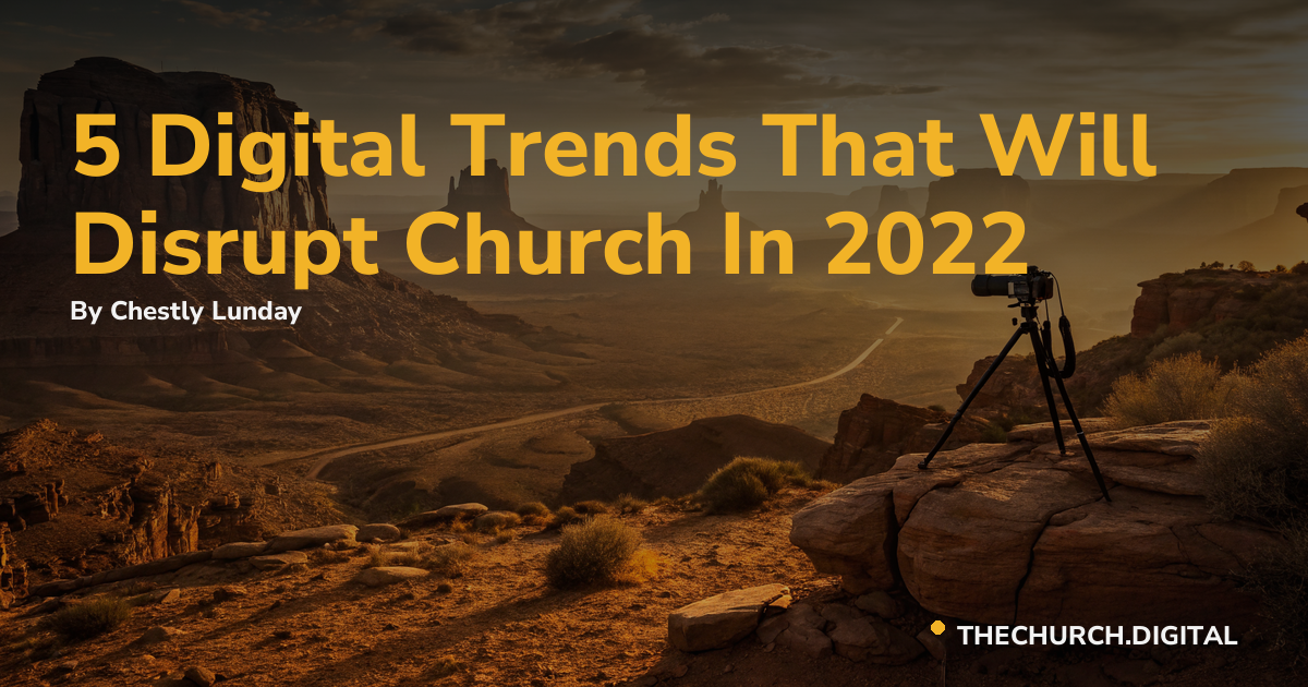5 Digital Trends That Will Disrupt Church In 2022