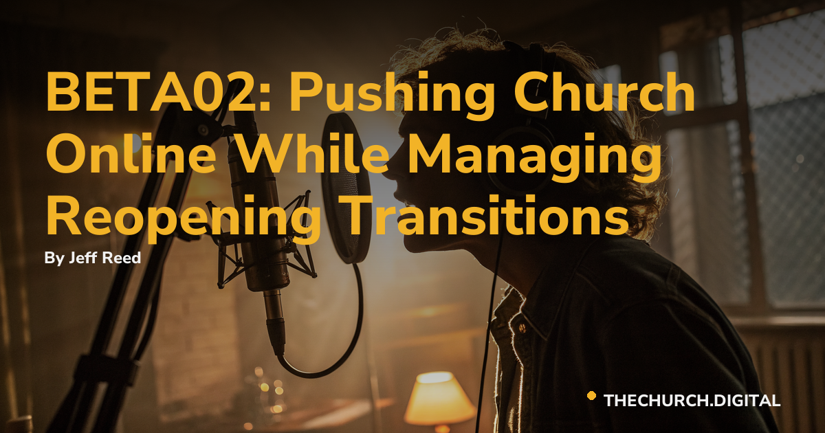 BETA02: Pushing Church Online While Managing Reopening Transitions