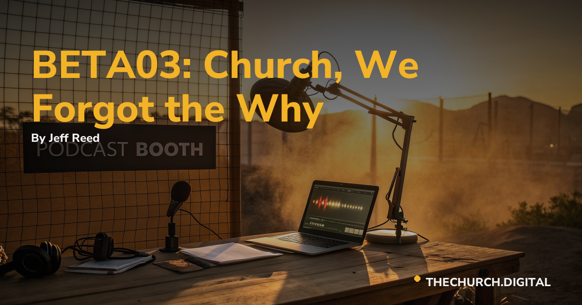 BETA03: Church, We Forgot the Why
