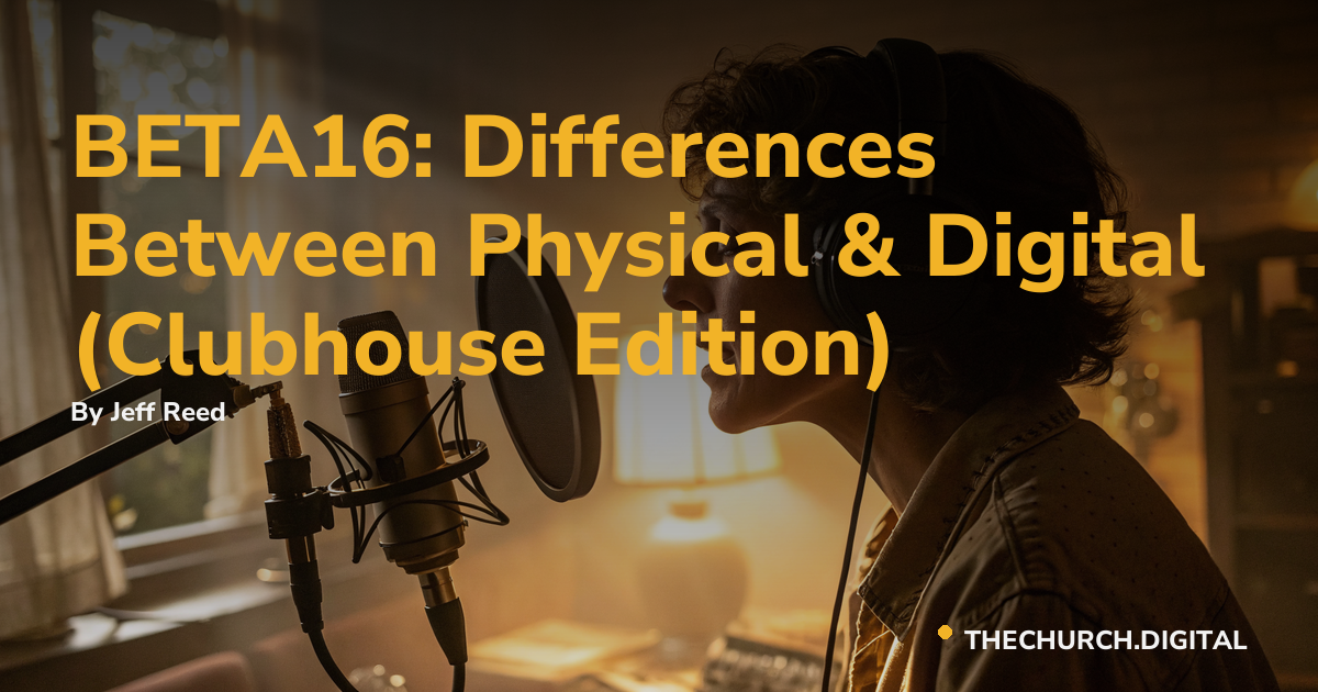 BETA16: Differences Between Physical & Digital (Clubhouse Edition)