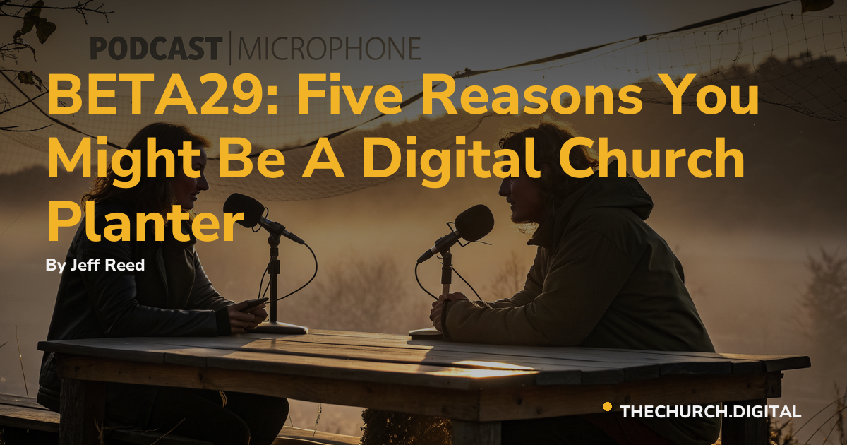 BETA29: Five Reasons You Might Be A Digital Church Planter