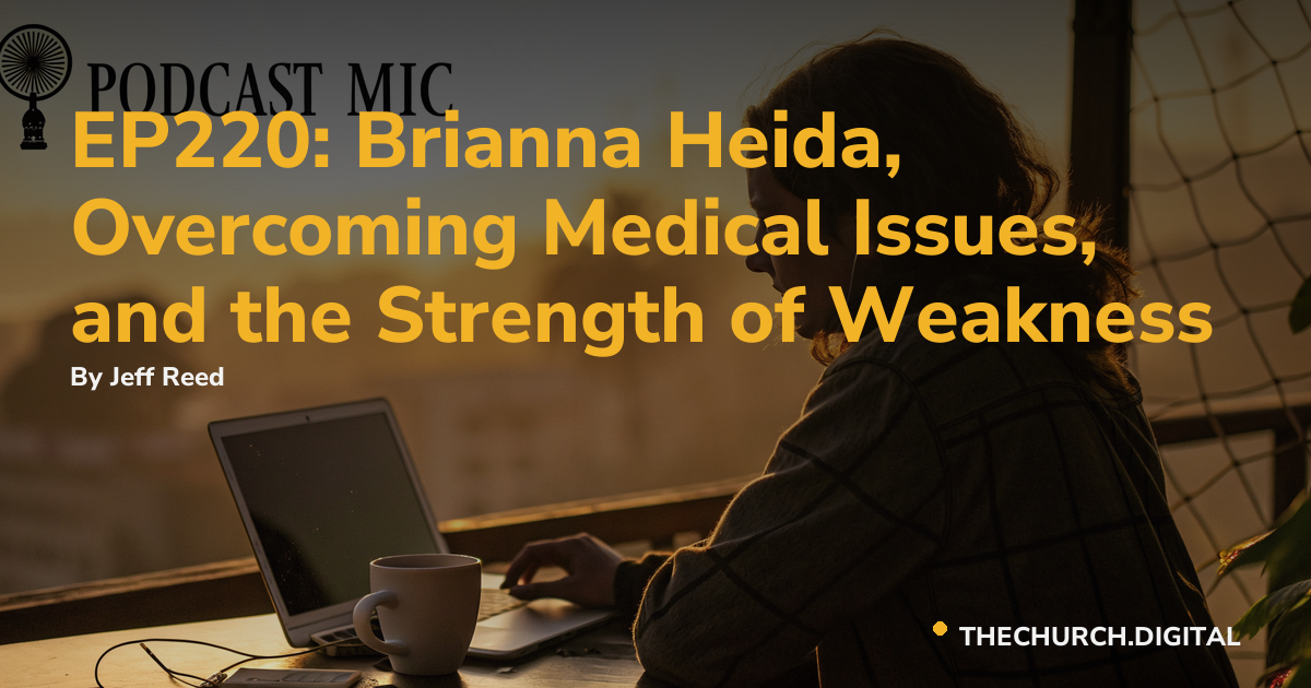 EP220: Brianna Heida, Overcoming Medical Issues, and the Strength of Weakness