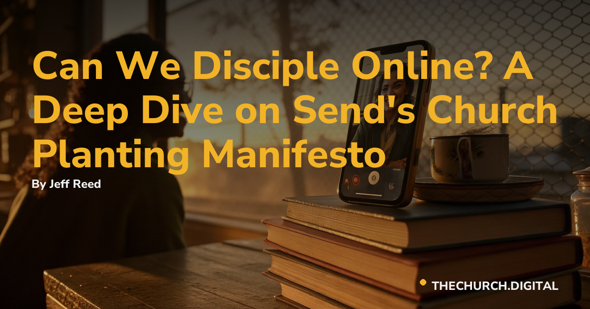 Can We Disciple Online? A Deep Dive on Send's Church Planting Manifesto
