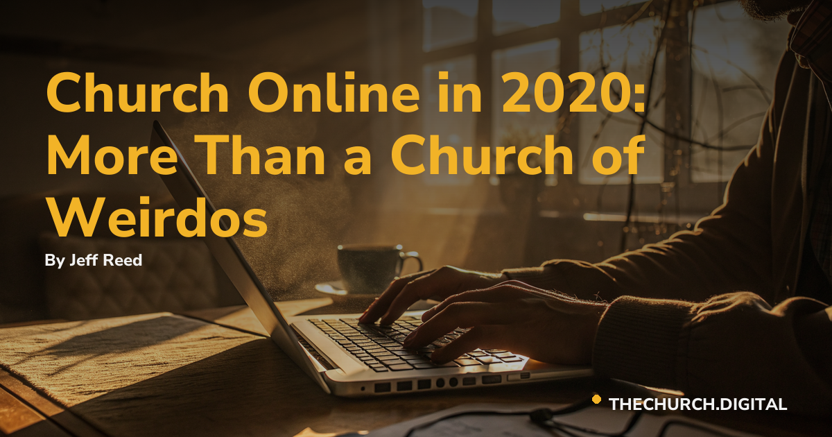 Church Online in 2020: More Than a Church of Weirdos