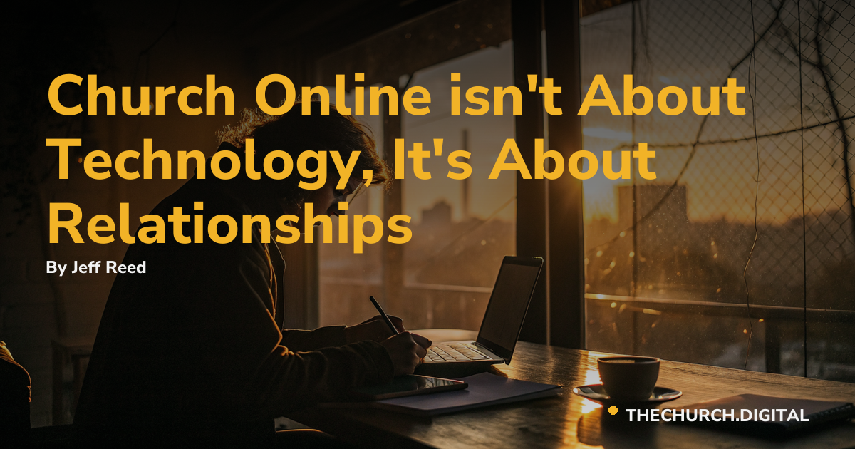 Church Online isn't About Technology, It's About Relationships