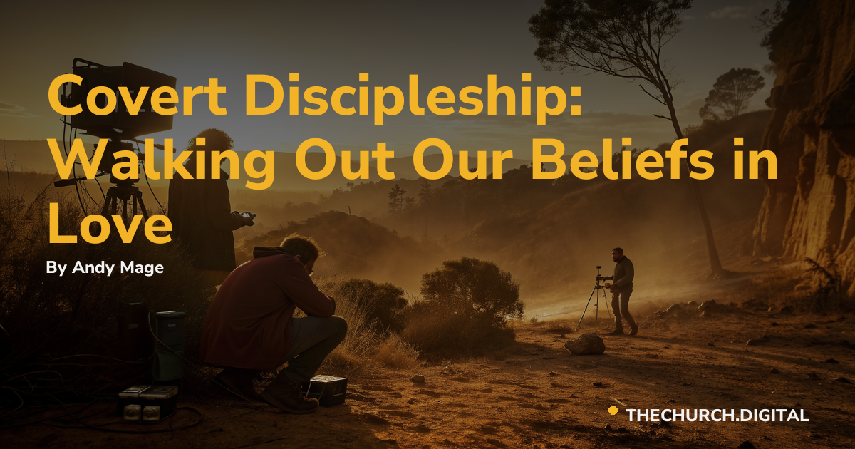 Covert Discipleship: Walking Out Our Beliefs in Love