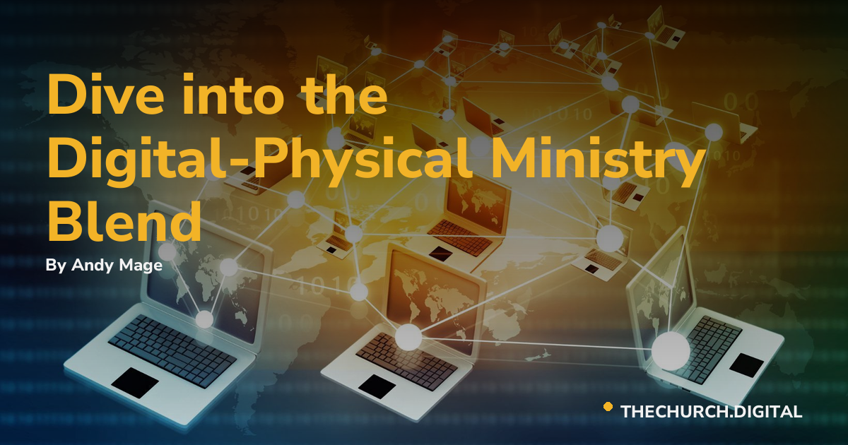 Dive into the Digital-Physical Ministry Blend