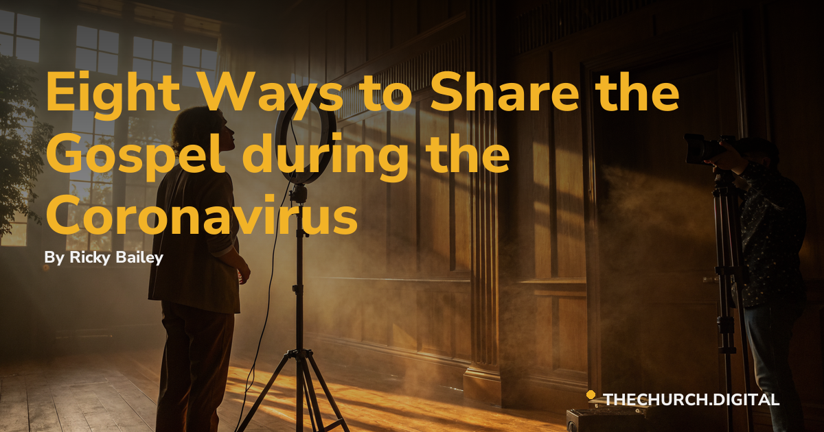 Eight Ways to Share the Gospel during the Coronavirus