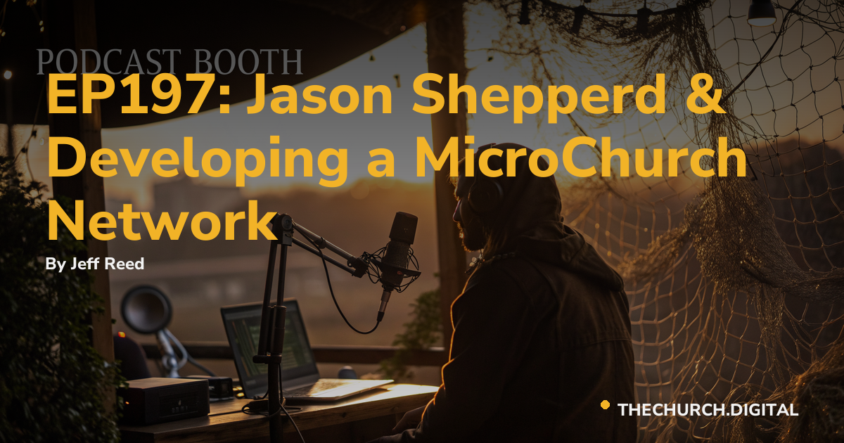 EP197: Jason Shepperd & Developing a MicroChurch Network