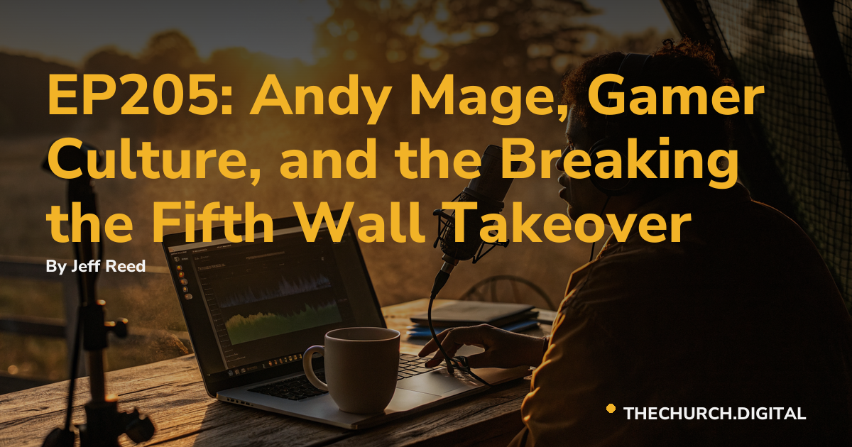 EP205: Andy Mage, Gamer Culture, and the Breaking the Fifth Wall Takeover