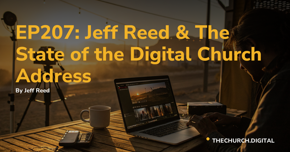 EP207: Jeff Reed & The State of the Digital Church Address