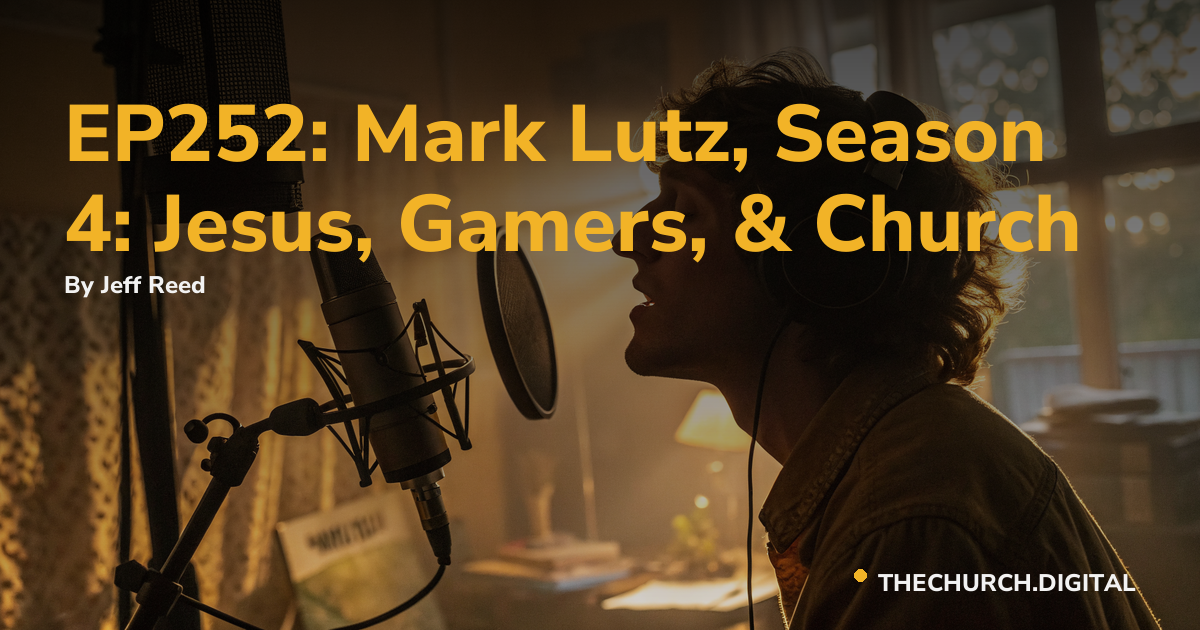 EP252: Mark Lutz, Season 4: Jesus, Gamers, & Church
