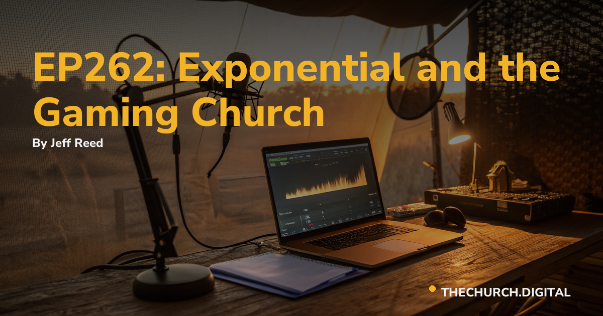 EP262: Exponential and the Gaming Church