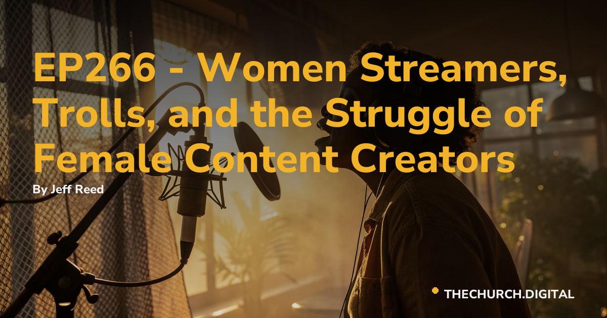 EP266 - Women Streamers, Trolls, and the Struggle of Female Content Creators