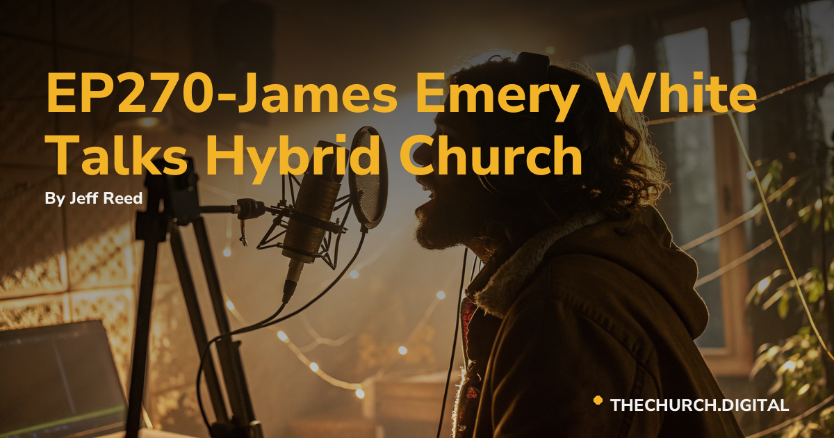EP270-James Emery White Talks Hybrid Church