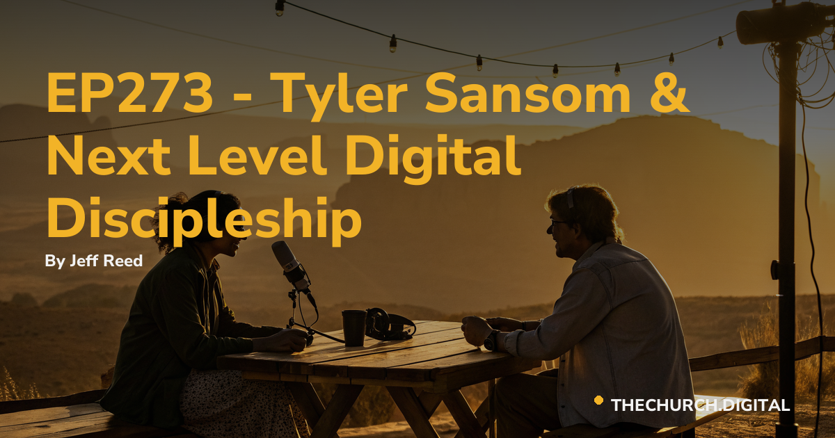 EP273 - Tyler Sansom & Next Level Digital Discipleship