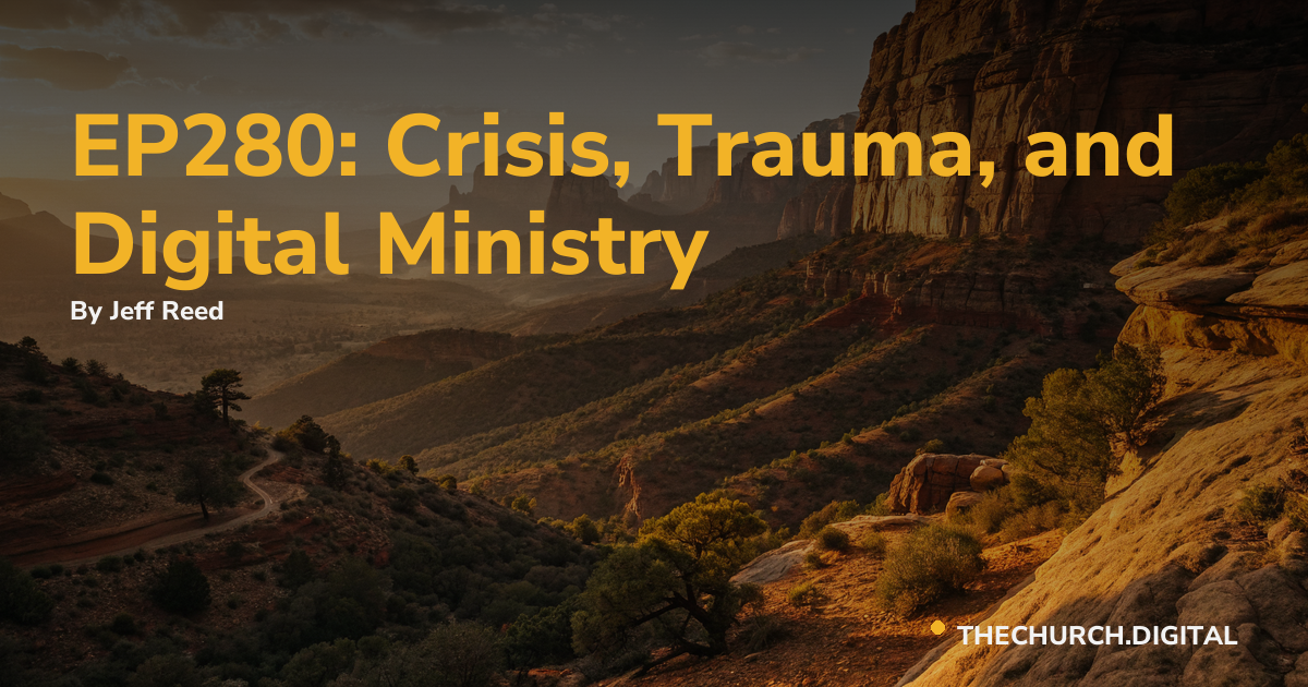 EP280: Crisis, Trauma, and Digital Ministry