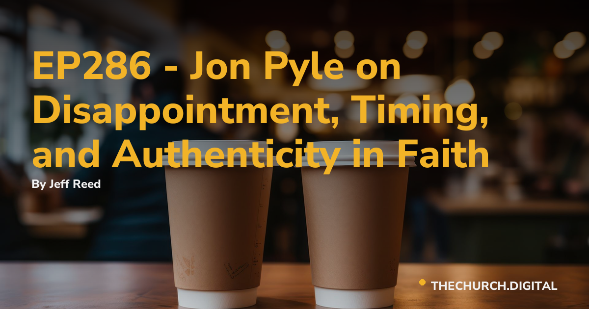 EP286 - Jon Pyle on Disappointment, Timing, and Authenticity in Faith