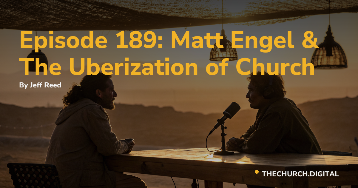Episode 189: Matt Engel & The Uberization of Church