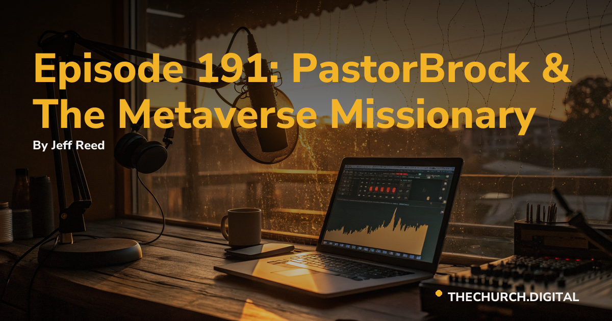 Episode 191: PastorBrock & The Metaverse Missionary