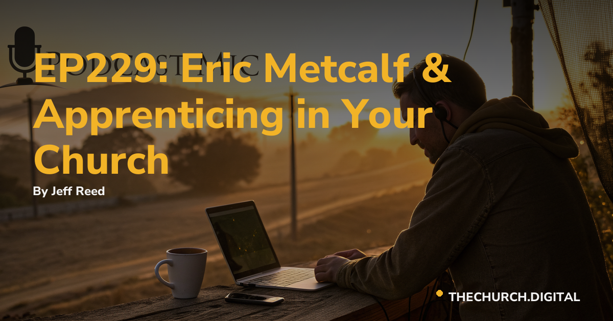 EP229: Eric Metcalf & Apprenticing in Your Church