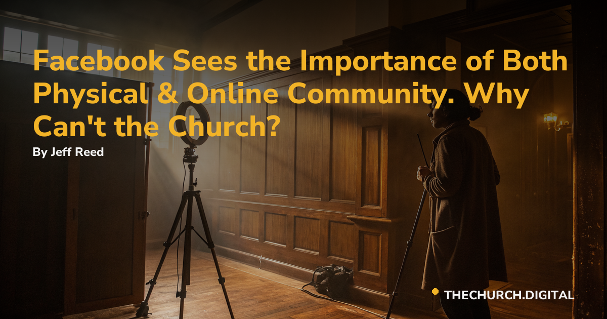 Facebook Sees the Importance of Both Physical & Online Community. Why Can't the Church?