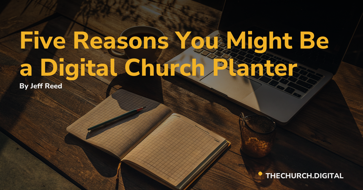 Five Reasons You Might Be a Digital Church Planter