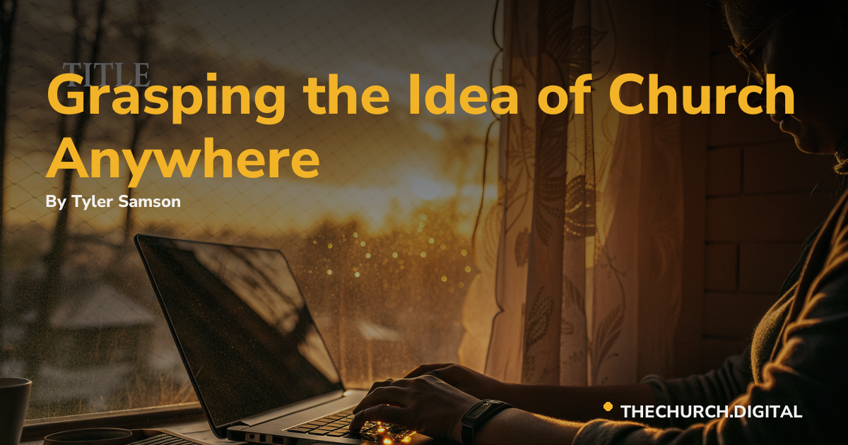 Grasping the Idea of Church Anywhere