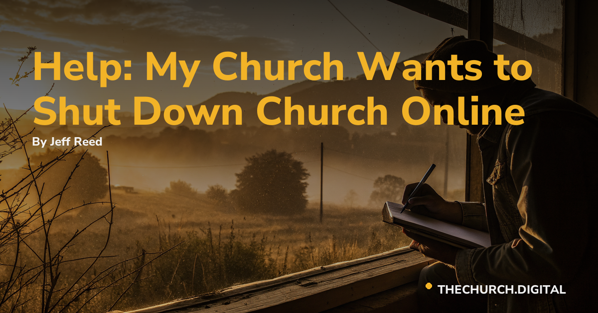 Help: My Church Wants to Shut Down Church Online