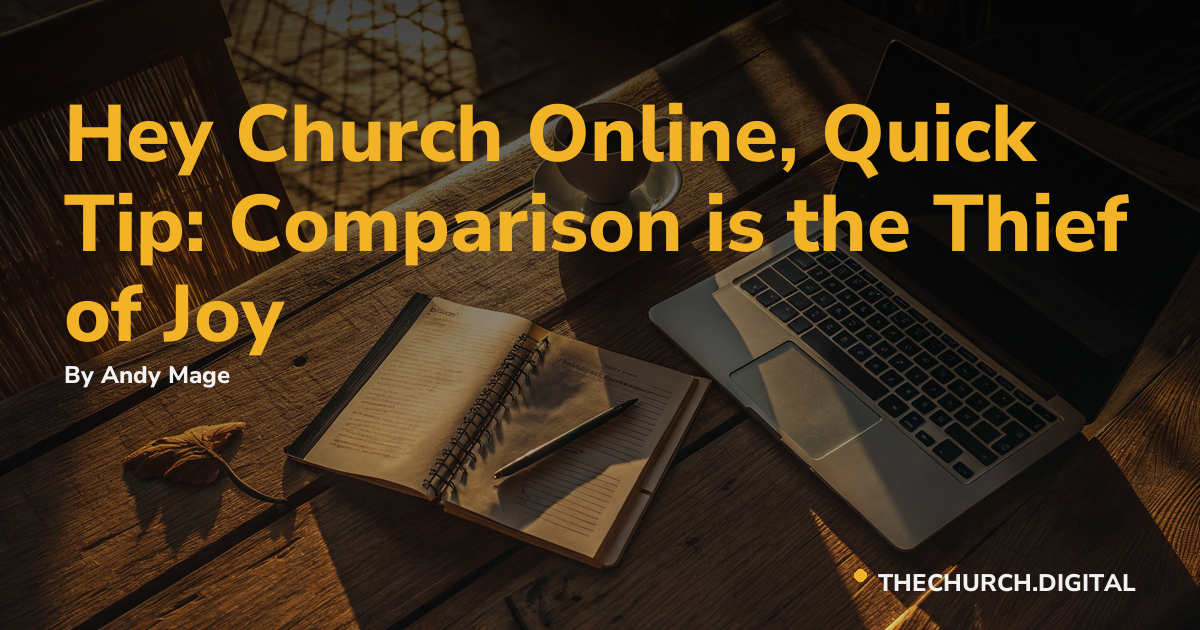 Hey Church Online, Quick Tip: Comparison is the Thief of Joy
