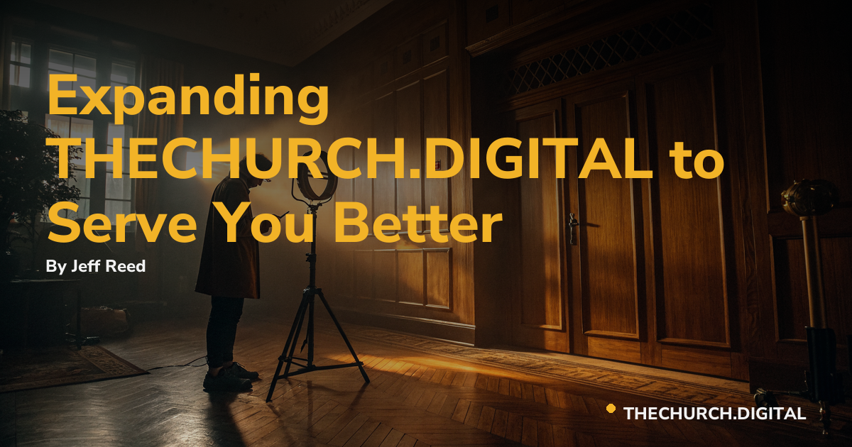 Expanding THECHURCH.DIGITAL to Serve You Better