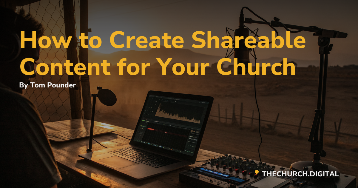How to Create Shareable Content for Your Church