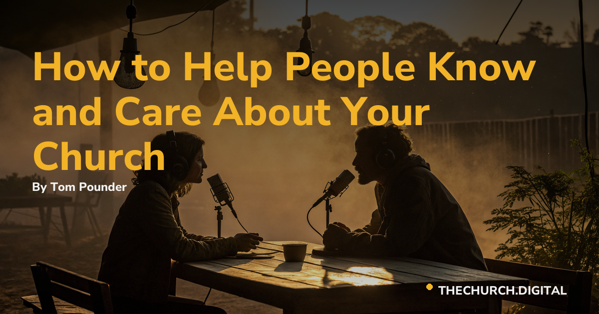 How to Help People Know and Care About Your Church