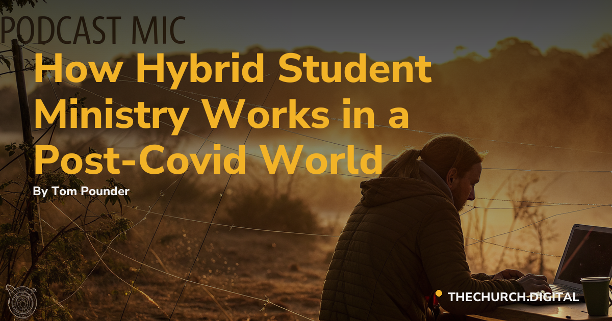 How Hybrid Student Ministry Works in a Post-Covid World