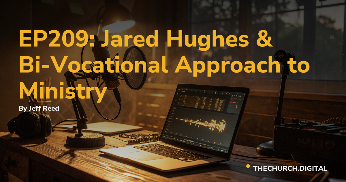 EP209: Jared Hughes & Bi-Vocational Approach to Ministry