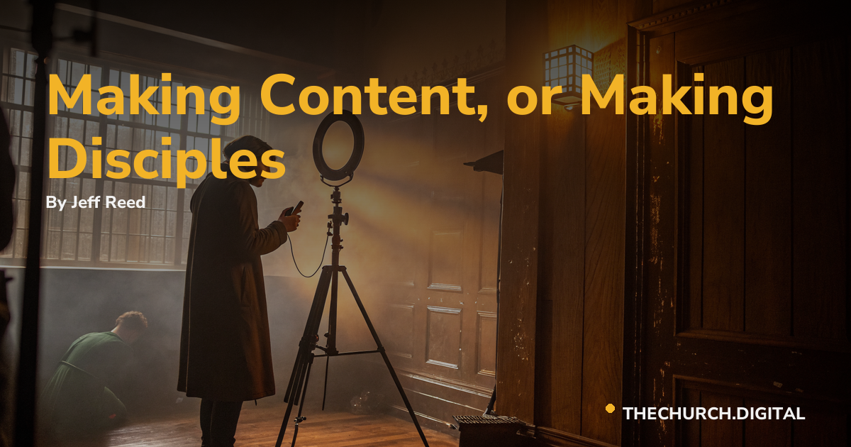 Making Content, or Making Disciples