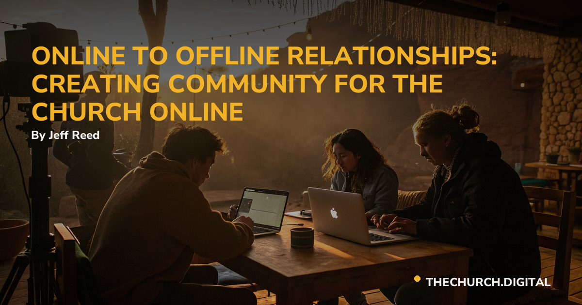 ONLINE TO OFFLINE RELATIONSHIPS: CREATING COMMUNITY FOR THE CHURCH ONLINE