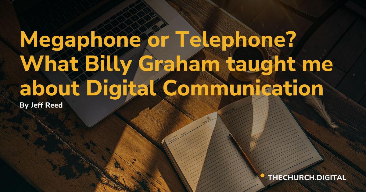 Megaphone or Telephone? What Billy Graham taught me about Digital Communication