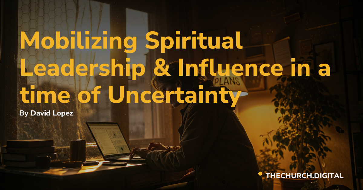 Mobilizing Spiritual Leadership & Influence in a time of Uncertainty