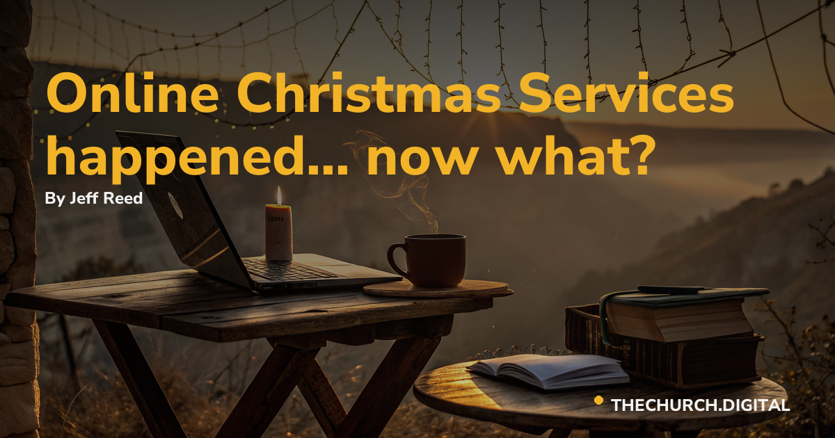 Online Christmas Services happened... now what?