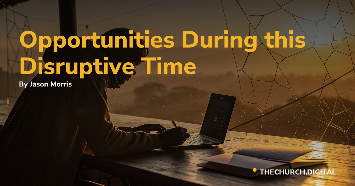 Opportunities During this Disruptive Time