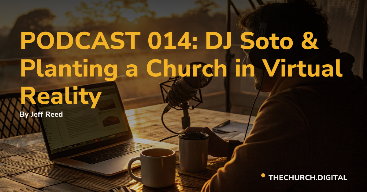 PODCAST 014: DJ Soto & Planting a Church in Virtual Reality
