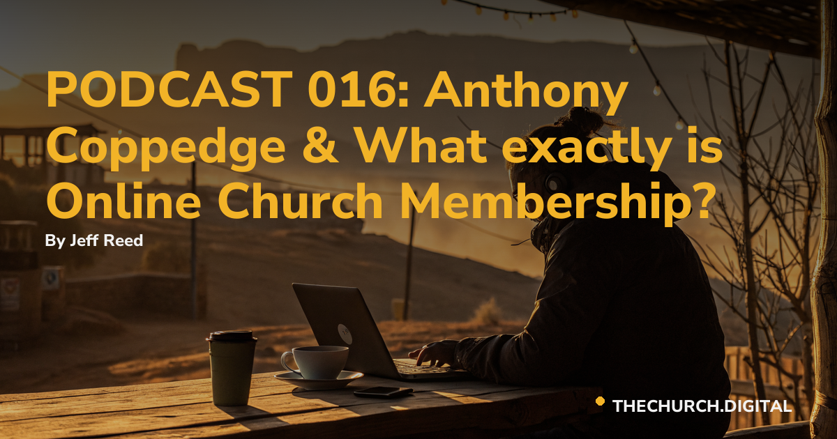 PODCAST 016: Anthony Coppedge & What exactly is Online Church Membership?