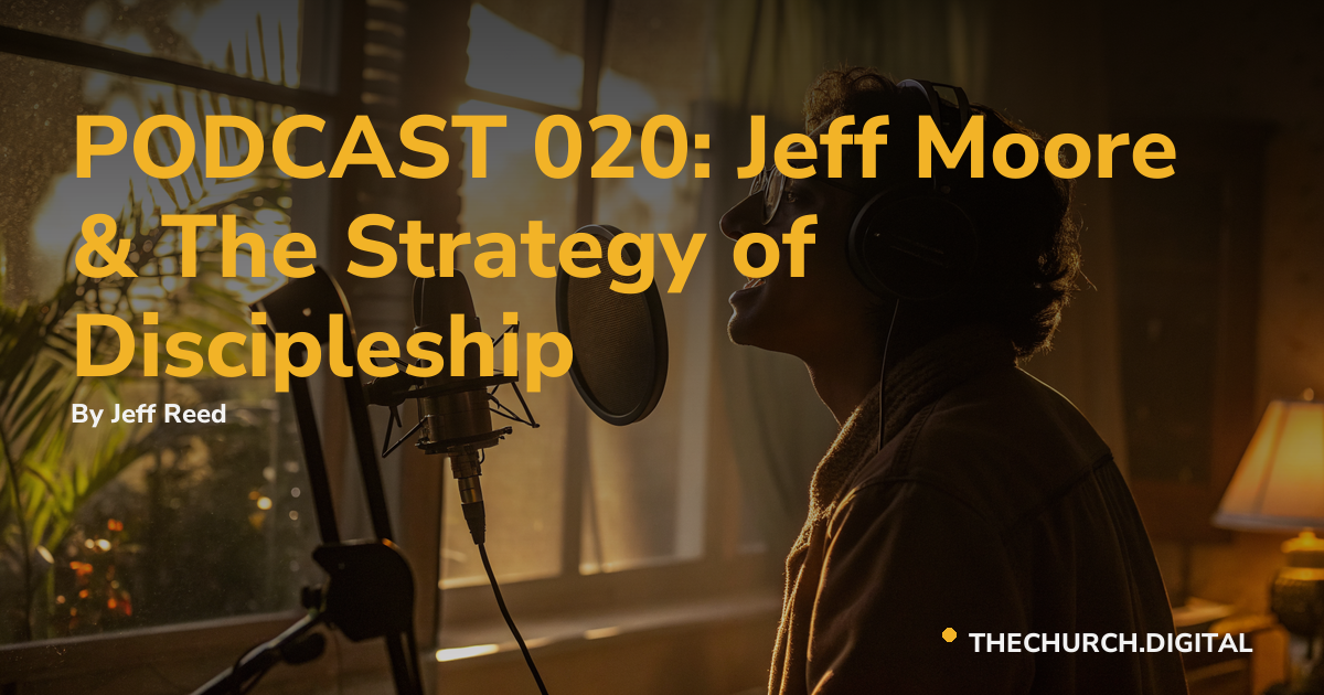 PODCAST 020: Jeff Moore & The Strategy of Discipleship