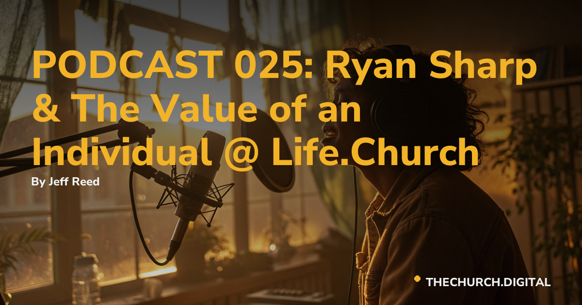 PODCAST 025: Ryan Sharp & The Value of an Individual @ Life.Church