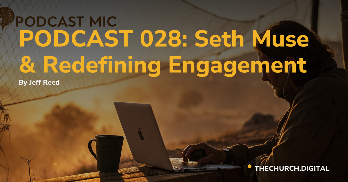 PODCAST 028: Seth Muse & Redefining Engagement