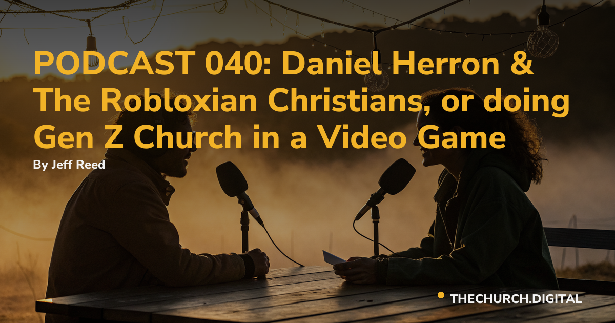 PODCAST 040: Daniel Herron & The Robloxian Christians, or doing Gen Z Church in a Video Game
