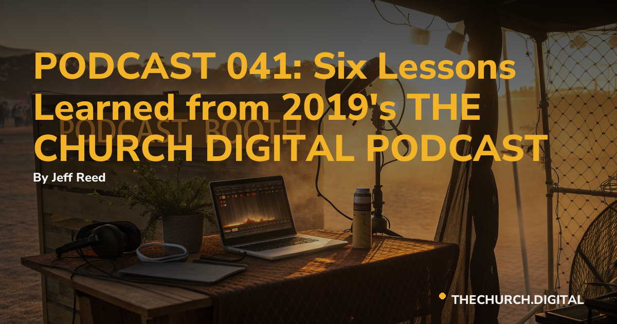 PODCAST 041: Six Lessons Learned from 2019's THE CHURCH DIGITAL PODCAST