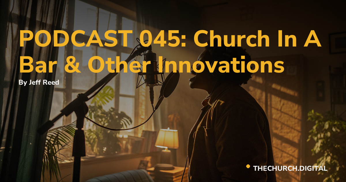 PODCAST 045: Church In A Bar & Other Innovations